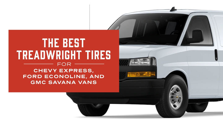 The Best TreadWright Tires For Chevy Express, Ford Econoline, and GMC Savana Vans